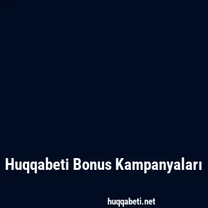 Huqqabeti Bonus Kampanyaları