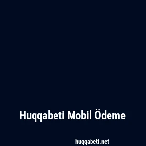Huqqabeti Mobil Ödeme