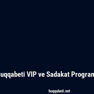 Huqqabeti VIP ve Sadakat Programı